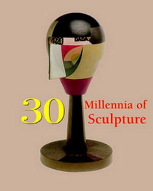 30 Millennia of Sculpture