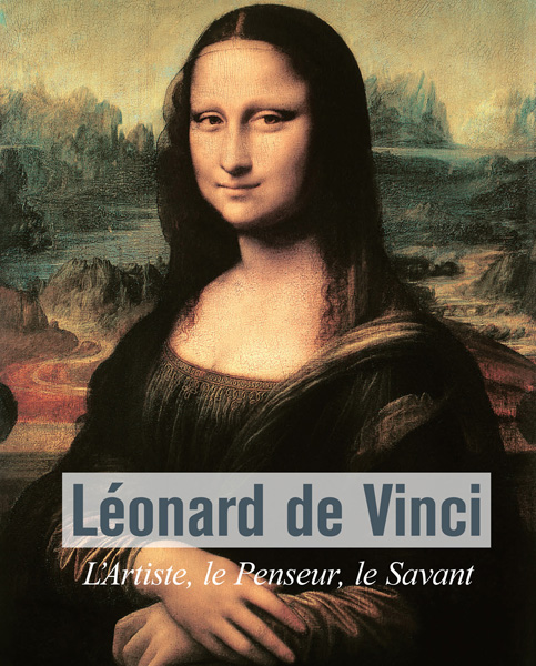 Léonard de Vinci - L’Artiste, le Penseur, le Savant